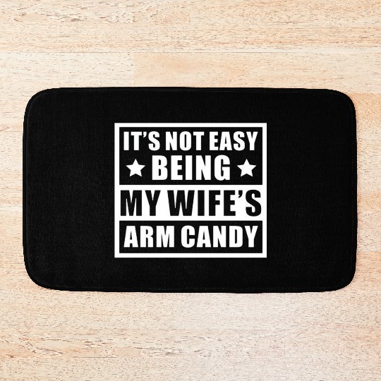 It s Not Easy Being My Wife s Arm Candy Bath Mats