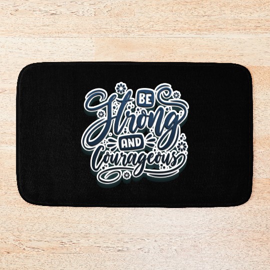 Be strong and courageous Bath Mats