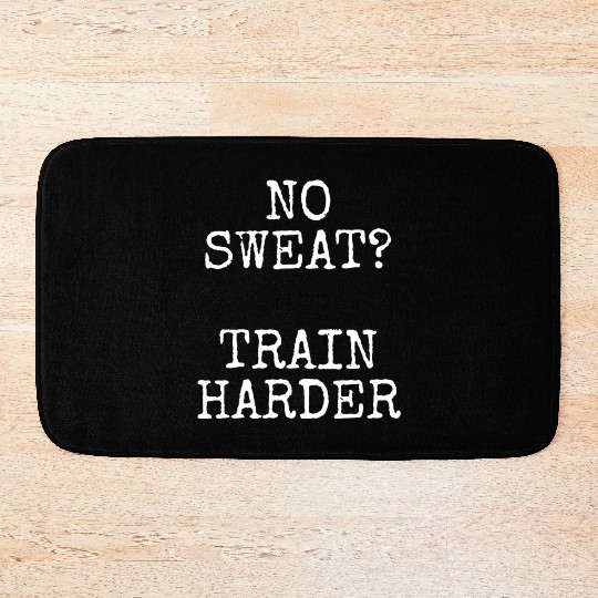 No Sweat Train Harder - Gym Fitness Workout Bath Mats