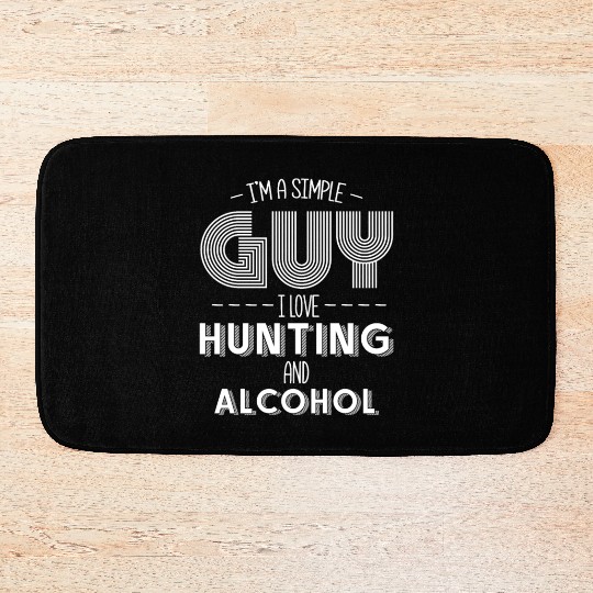 I'm A Simple Guy I Love Hunting And Alcohol Bath Mats