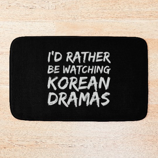 Funny I'd Rather Be Watching Korean Dramas Bath Mats