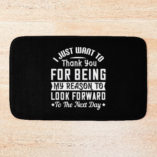 I just want to thank you for being my reason to Bath Mats