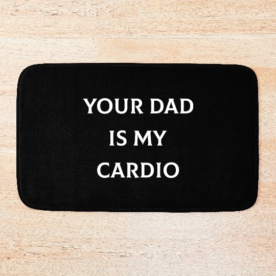Your Dad is My Cardio Bath Mats