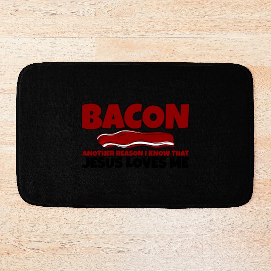 Bacon Another Reason I Know That Jesus Loves Me Bath Mats