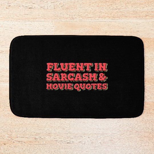 Fluent in Sarcasm and Movie Quotes Bath Mats
