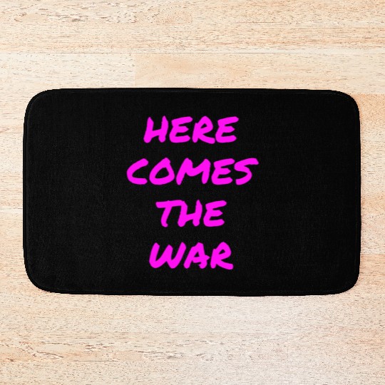 Here Comes The War (in neon pink letters) Bath Mats
