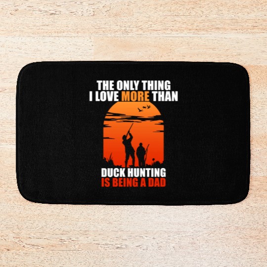 The Only Thing I Love More Than Duck Hunting Is Be Bath Mats