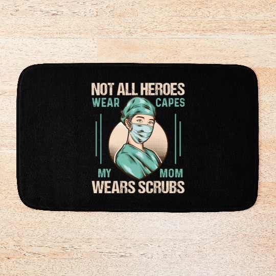 Not All Heroes Wear Capes My Mom Wears Scrub Bath Mats
