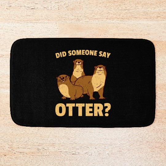 Did Someone Say Otter Bath Mats