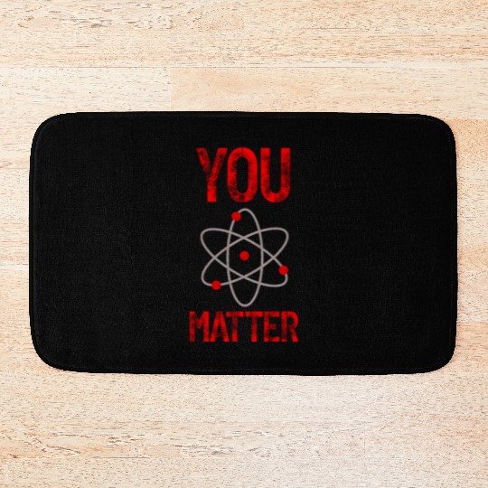 Atomic belief inspiration You matter Bath Mats