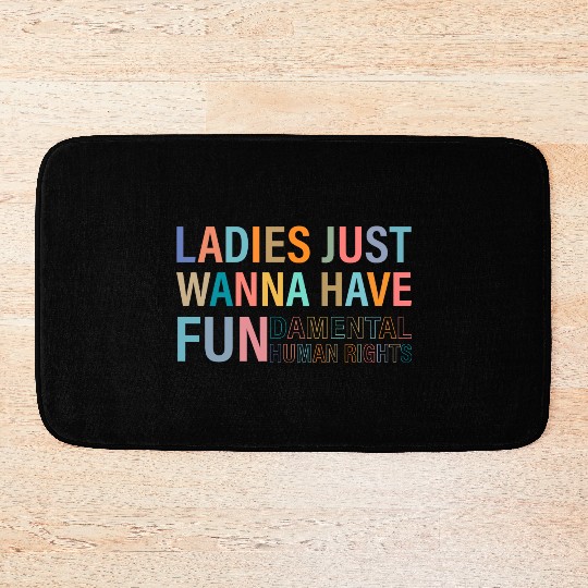 Ladies Just Wanna Have Fundamental Rights Bath Mats