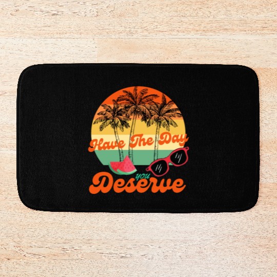 Have The Day You Deserve Cool Motivational Quote Bath Mats