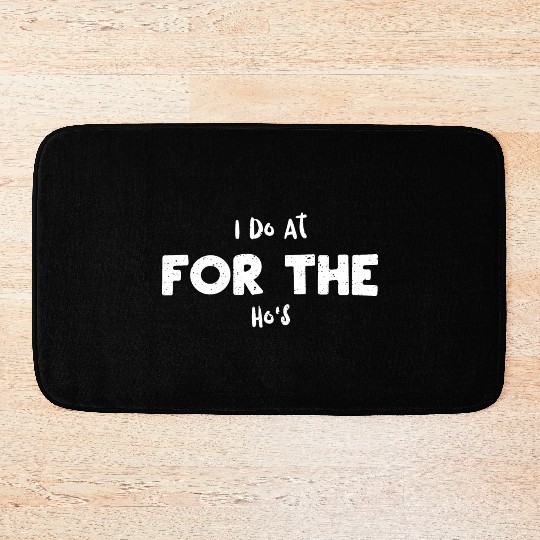 I Do At For The Ho's - Santa Claus Bath Mats