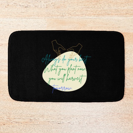 You Plant Now, You Will Harvest Tomorrow Bath Mats