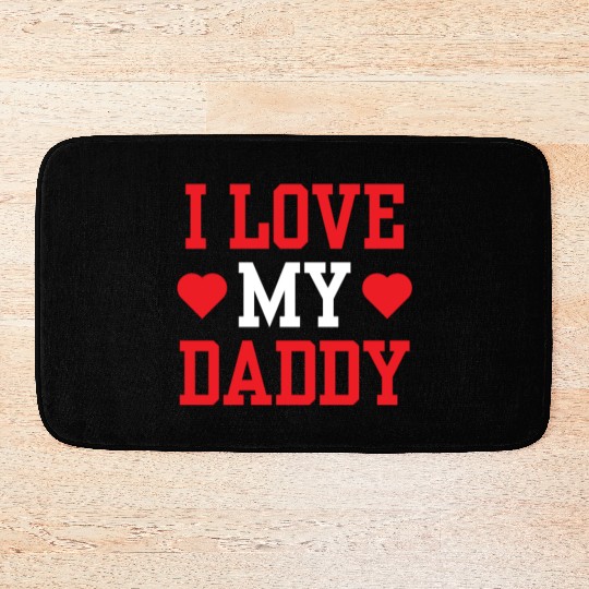 I Love My Daddy Father's Day Father Dad Sayings Bath Mats