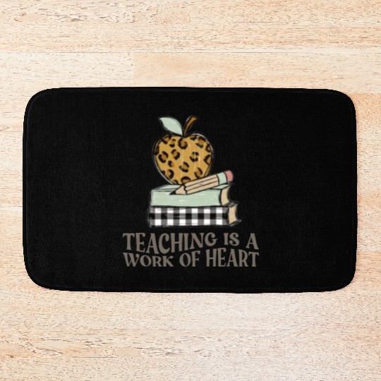 Teaching Is a Work of Heart , Teacher Life Bath Mats