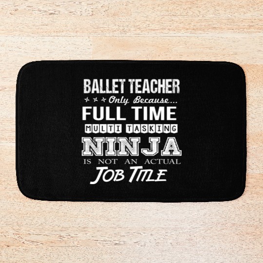Ballet Teacher Bath Mats - Multitasking Ninja Job Gi