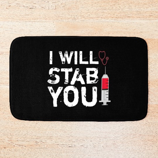 I will stab you nurse, funny Quote gift graduation Bath Mats