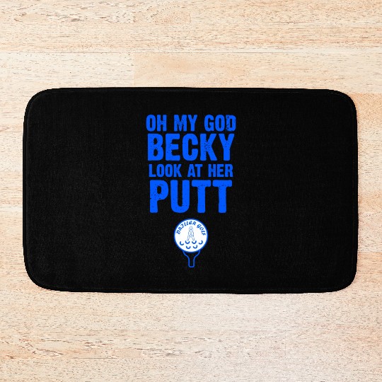 Oh My God Becky Look At Her Putt Driller Golf Bath Mats