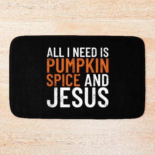 All I Need Is Pumpkin Spice And Jesus Thanksgiving Bath Mats