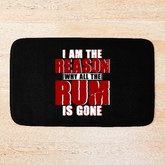 I Am The Reason Why All The Rum Is Gone 4 Bath Mats
