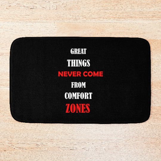 great things never come from comfort zones Bath Mats