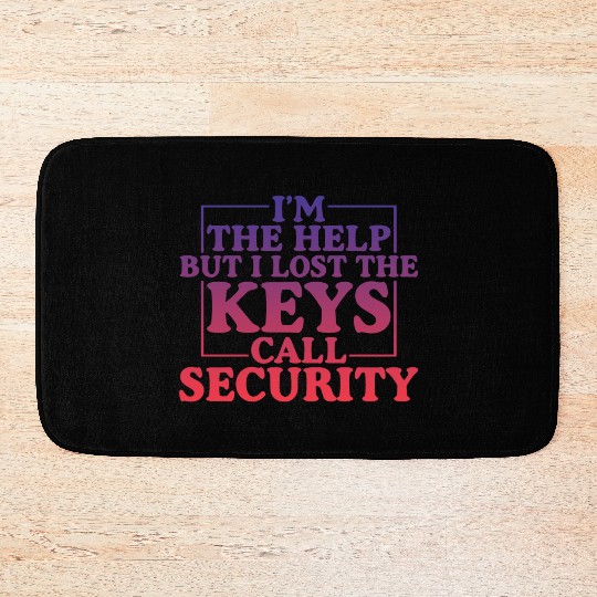 I'm The Help But I Lost The Keys, Call Security 4 Bath Mats