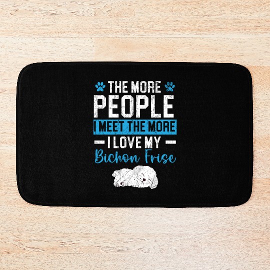 More People I Meet The More I Love My Bichon Frise Bath Mats