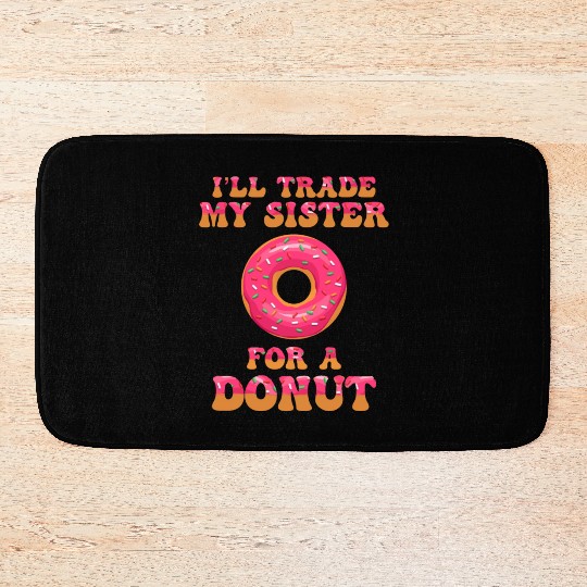 I'll Trade My Sister For A Donut Bath Mats