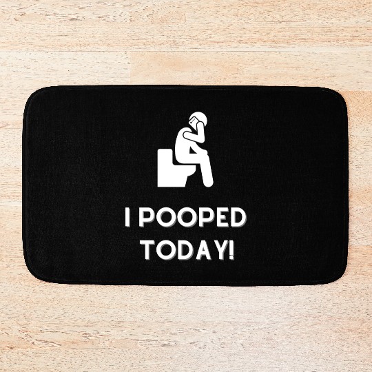 Funny I Pooped Today Funny Poop Birthday Bath Mats