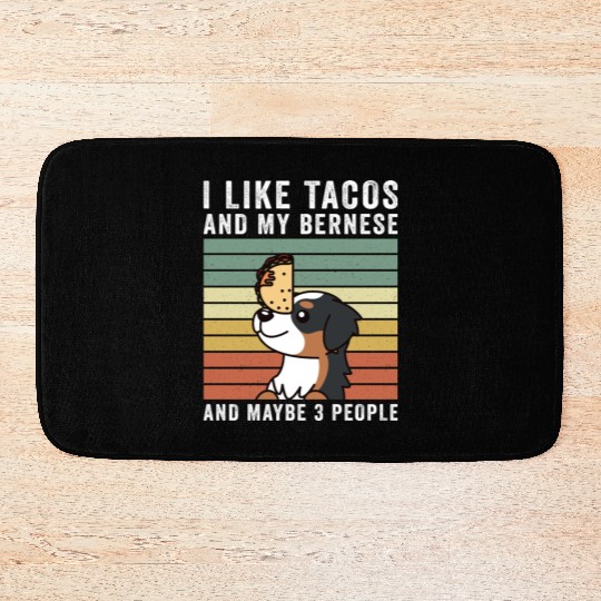 I Like Tacos And My Bernese Mountain Dog Bath Mats
