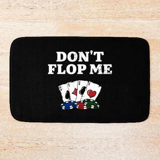 Don't Flop Me Poker Gambler Poker Player Gambling Bath Mats