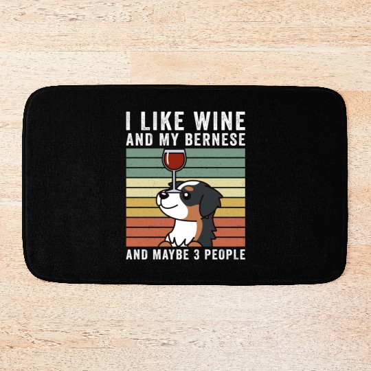I Like Wine And My Bernese Mountain Dog Bath Mats