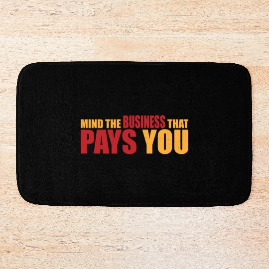 Mind The Business That Pays You 21 Bath Mats