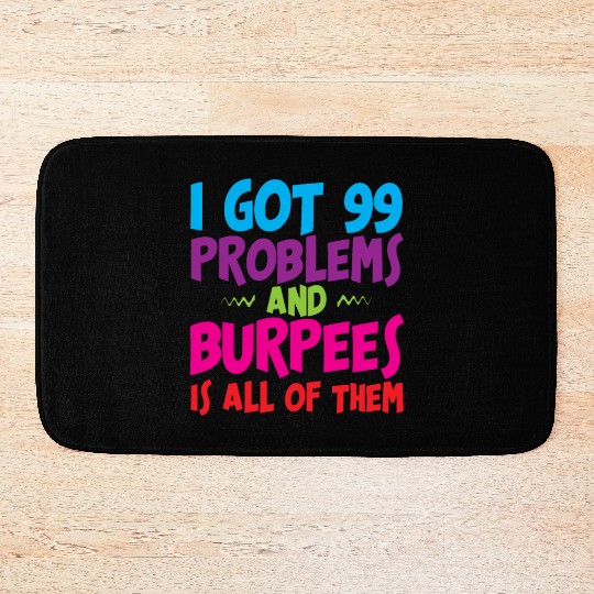 I Got 99 Problems And Burpees Is All Of Them 3 Bath Mats
