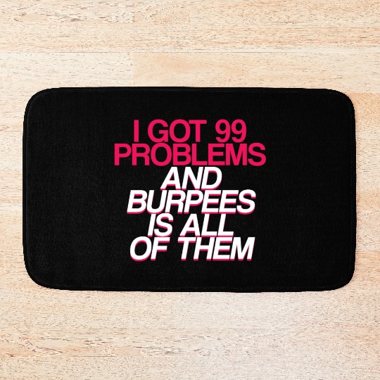 I Got 99 Problems And Burpees Is All Of Them 2 Bath Mats