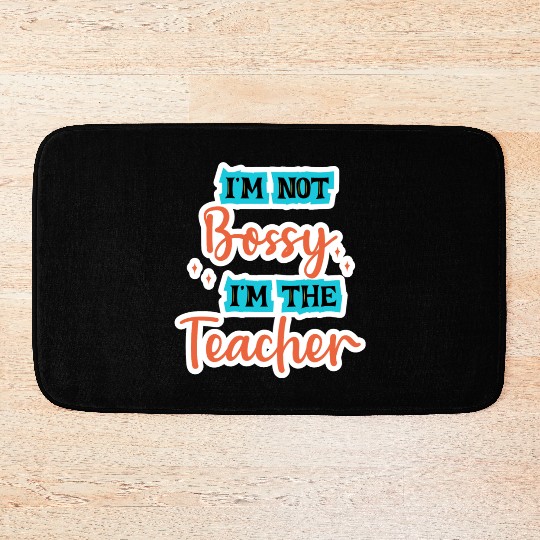 I'm Not Bossy I'm the Teacher school teal/orange Bath Mats