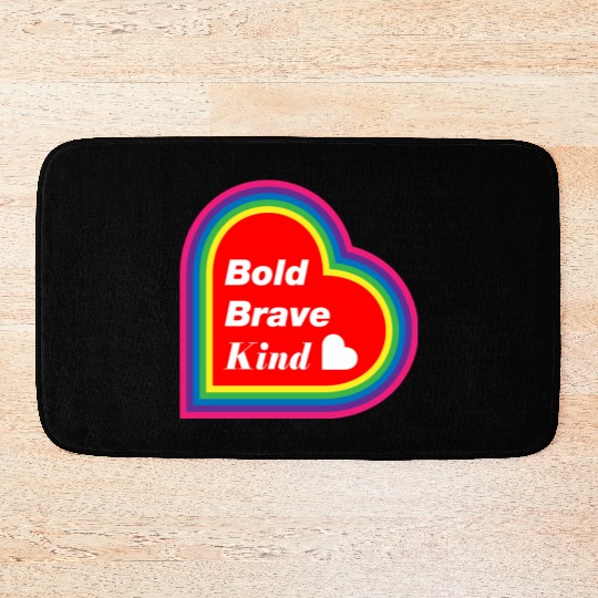 Be Kind Be Bold Be Brave spread love Bath Mats