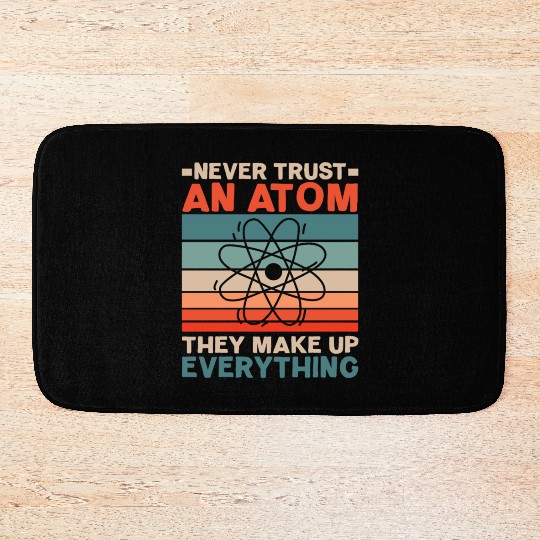 Never Trust An Atom They Make Up Everything Bath Mats