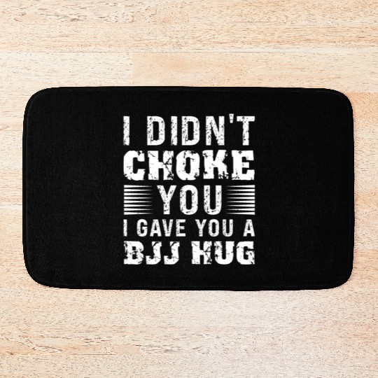 I Didn't Choke You BJJ Hug - Brazilian Jiu Jitsu Bath Mats