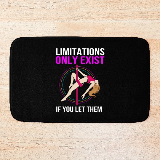Limitations Only Exist If You Let Them Pole Dancer Bath Mats