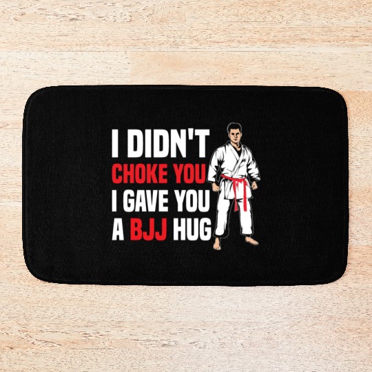 I Didn't Choke You BJJ Hug - Brazilian Jiu Jitsu Bath Mats