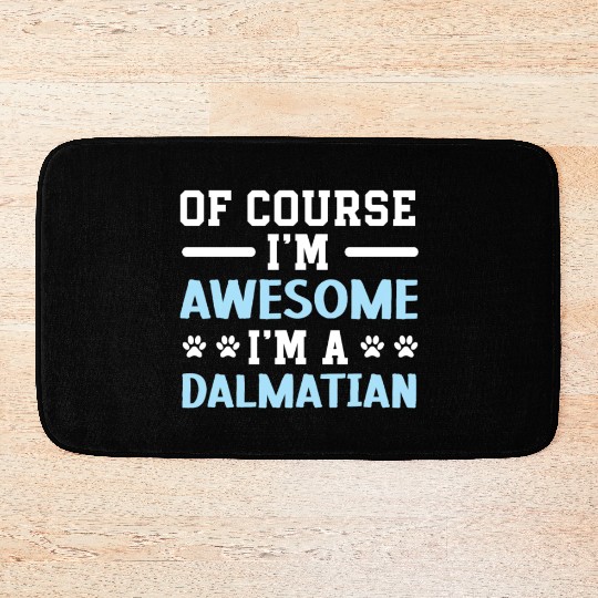 Of Course I'm Awesome I'm A Dalmatian Spot Squad Bath Mats