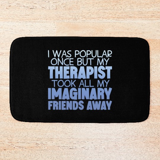 My Therapist Took All My Imaginary Friends Away 4 Bath Mats
