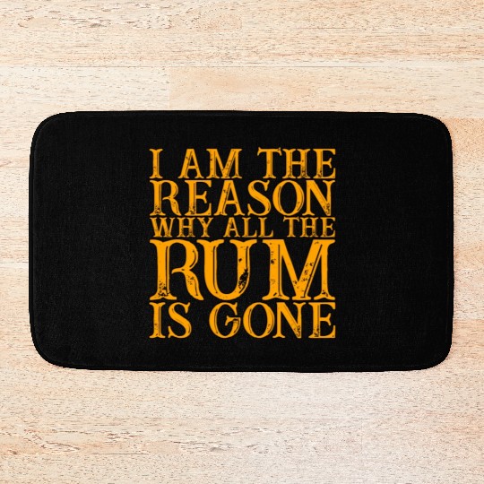 I Am The Reason Why All The Rum Is Gone 3 Bath Mats