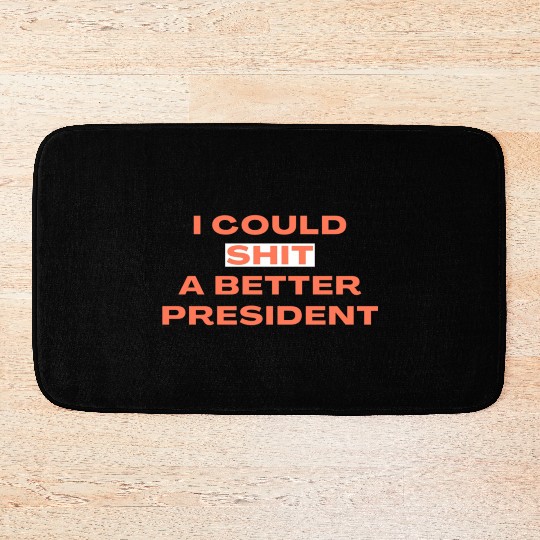 I Could Shit A Better President Bath Mats