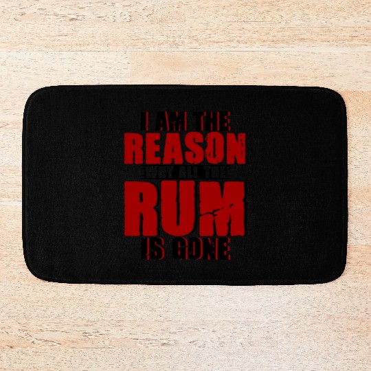 I Am The Reason Why All The Rum Is Gone 4 Bath Mats