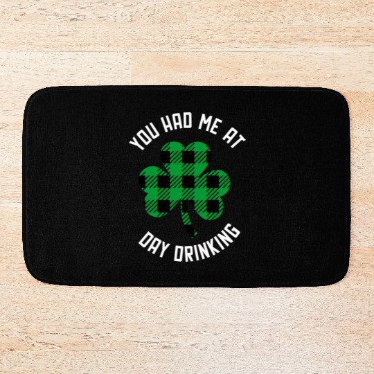 You Had Me At Day Drinking Clover St Pattys Day De Bath Mats