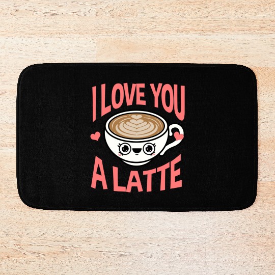 I Love You A Latte For Coffee Lover Bath Mats