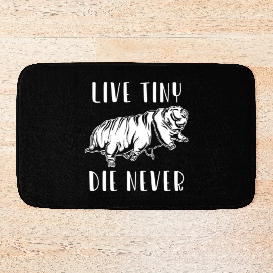Live Tiny Die Never for Tardigrade Lover Bath Mats